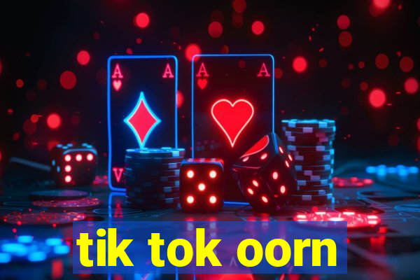 tik tok oorn